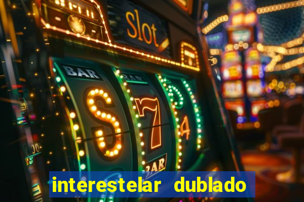 interestelar dublado 4k interestelar filme completo dublado